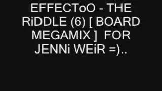 EFFECToO THE RiDDLE 6 BOARD MEGAMIX FOR JENNi WEiR =