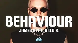 James Hype - Behaviour (feat A.D.O.R.) [Lyrics]
