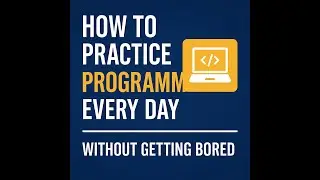 How to Practice Programming Every Day (Without Getting Bored!) – 2025 Guide