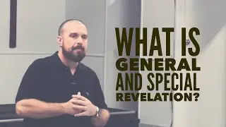 What is General Revelation and Special Revelation?
