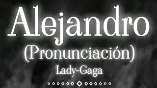 Lady-Gaga - Alejandro (Pronunciacion) 🎵