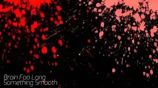 Brain Foo Long - Something Smooth | #EDM | 2013