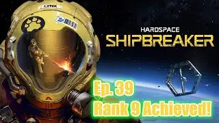 Hardspace Shipbreaker Ep. 39 Rank 9 Achieved!