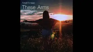 Tony Barnes & Isaac - These Arms (preview)