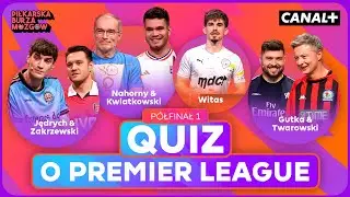 NOWY QUIZ O PREMIER LEAGUE! KTO OKAŻE SIĘ NAJLEPSZY? | PIŁKARSKA BURZA M&Oacute;ZG&Oacute;W