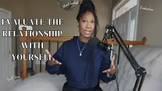 Evaluate the Relationship with Yourself | Self love & Self-Acceptance