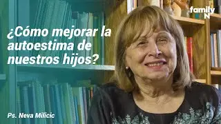 ¿Cómo mejorar la autoestima de nuestros hijos? (Ps. Neva Milicic)