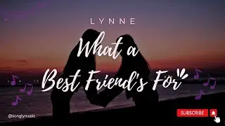 What a Best Friend's For | Lynnea (Lyric Video) #songlymusic