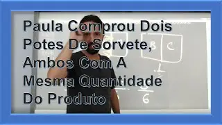 Frações   Paula Comprou Dois Potes De Sorvete, Ambos Com A Mesma Quantidade Do Produto