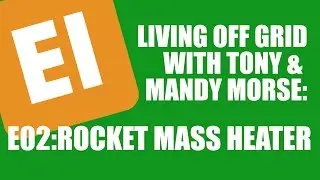 EI - Living off Grid with Tony Morse - Rocket Mass Heater