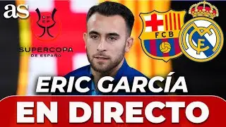 EN DIRECTO: ERIC GARC&Iacute;A, rueda de prensa previa al BARCELONA - REAL MADRID | FINAL SUPERCOPA