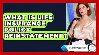 What Is Life Insurance Policy Reinstatement? - Life Insurance Library