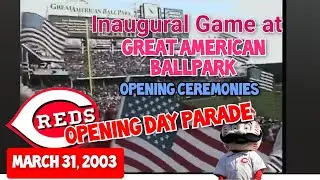 2003 - Reds Opening Day Parade and Inaugural Game Ceremonies at Great American Ballpark