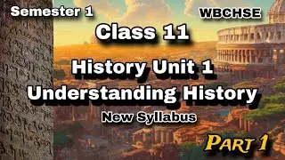 Unit 1 UNDERSTANDING HISTORY 🐾| Class 11 | West Bengal Board | Semester 1 | Arts | Part 1 |✨