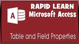 Rapid Learning | Edit Table Field Properties | Microsoft Access Course