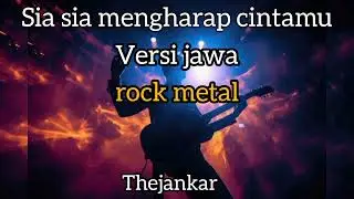 Sia sia mengaharap cintamu versi jaw la rock metal cover by Thejankar 