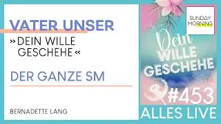 Sunday Morning #453 | VATER UNSER - Dein Wille geschehe | Bernadette Lang