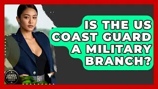 Is The US Coast Guard A Military Branch? - Armed Forces Insider