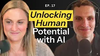 Ep. 17 - Unlocking Human Potential with AI