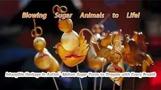 🎈 Watch Sugar Come Alive! Chinese Artisan Blows Candy Animals by Hand