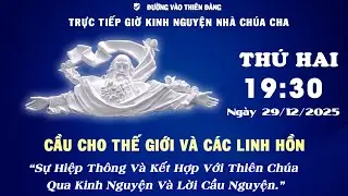 19h30 Ngày 29-12-2025 -  Kinh Nguyện Lòng Thương Xót Chúa - Đường Vào Thiên Đàng