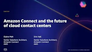 AWS AMER Summit May 2021 | Amazon Connect and the future of cloud contact centers