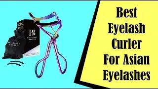 Best Eyelash Curler For Asian Eyelashes