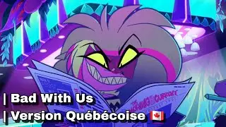 ■ Hazbin Hotel - Bad With Us - (French Canadian) 🇨🇦