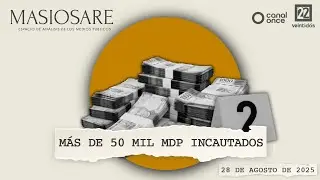 Masiosare - Análisis Coyuntural: Más de 50 mil mdp incautados (28/08/2025)