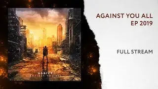 ADDIKTH - Against You All [EP, 2019] (Полный стрим)