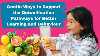 SUPPORT the Detoxification Pathways | BETTER Learning and Behaviour