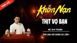 KHỐN NẠN THỊT VỢ BẠN | TRUYỆN MA TÂM LINH DUY THUẬN KỂ MỚI NHẤT