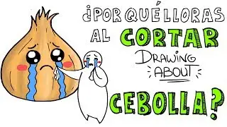 ¿POR QUÉ LLORAS AL CORTAR CEBOLLA? 😭 | Drawing About con GlóbuloAzul
