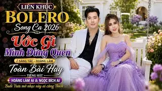 Liên Khúc Song Ca Tuyển Chọn 2026 | Ước Gì Mình Đừng Quen - Hoàng Lâm Al & Ngọc Bích Al | Quá Hay..