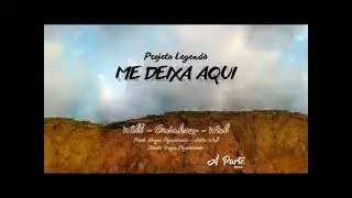 Projeto Legends l Me Deixa Aqui - Will, Guinhow, Wal (Prod. Guga Figueiredo)