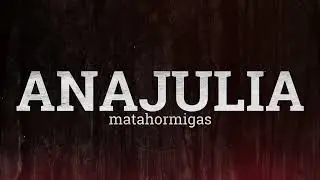 ANAJULIA - Matahormigas [VIDEOLYRIC]