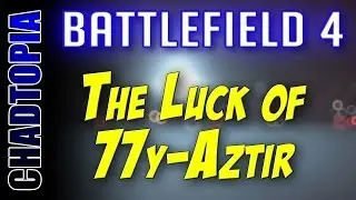 Battlefield 4 - The Luck of 77y Aztir