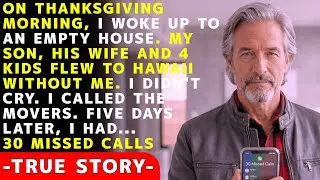 I Woke Up on Thanksgiving to an EMPTY House - My Son and His Wife Left for A Luxury Trip Without Me.