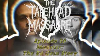 The Tapehead Massacre Episode 56: Monster-The Ed Gein Story Part 1&2