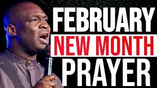 NEW MONTH PRAYER POWERFUL PROPHETIC PROVOKING FEBRUARY PRAYER - APOSTLE JOSHUA SELMAN