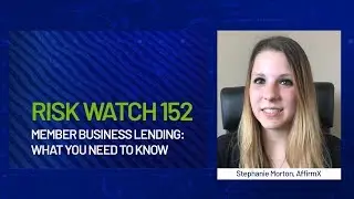 Risk Watch 152: Member Business Loans &ndash; What  You Need to Know