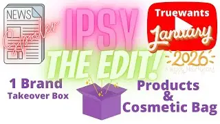 IPSY January 2026 Spoilers &ndash; THE EDIT One‑Brand Takeover Box | Full Breakdown Not a Subscription Box