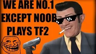 TF2 NOOB! | *DANK MEMES INCLUDED*