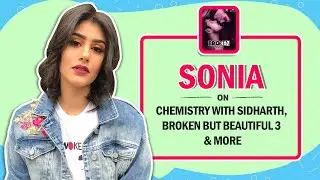 Sonia Rathee On Her Chemistry With Sidharth, Broken But Beautiful 3 & More