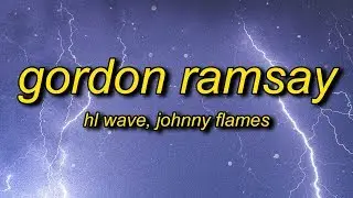 HL Wave - Gordon Ramsay (Lyrics) ft. Johnny Flames