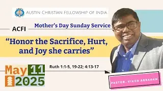 ACFI | Sunday Service | Honor the Sacrifice, Hurt, and Joy she carries |Ruth 1:1-5, 19-22; 4:13-17.