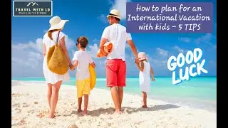5 TIPS - HOW TO PLAN FOR AN INTERNATIONAL VACATION WITH KIDS    #travel #holidays #airport