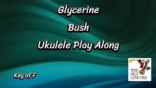 Glycerine - Bush Ukulele Play Along
