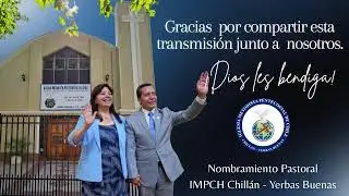 Culto Especial: Nombramiento Pastoral IMPCH Chillán, Yerbas Buenas