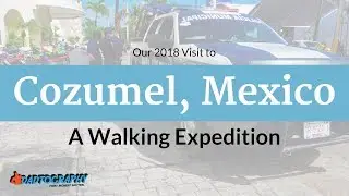 Cozumel Mexico Walking Expedition 2018 - Is Cozumel Still Safe?